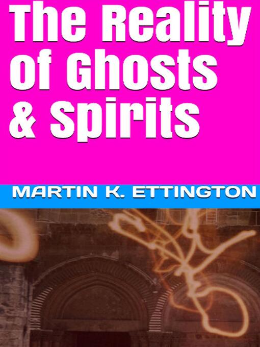 Title details for The Reality of Ghosts & Spirits by Martin K. Ettington - Wait list